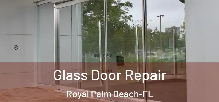 Glass Door Repair Royal Palm Beach-FL